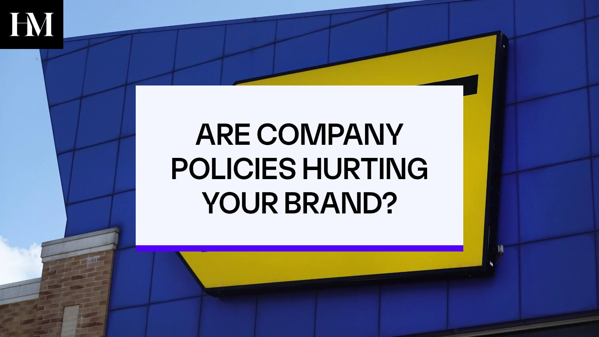 ARE COMPANY POLICIES HURTING YOUR BRAND?