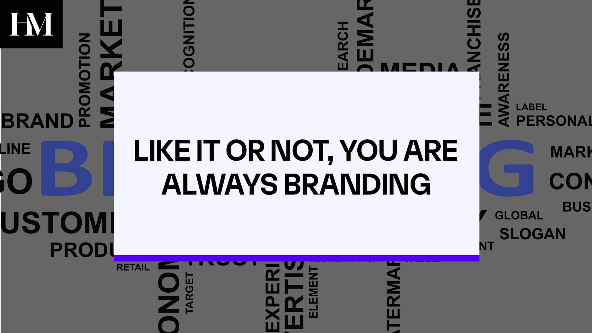 LIKE IT OR NOT, YOU ARE ALWAYS BRANDING