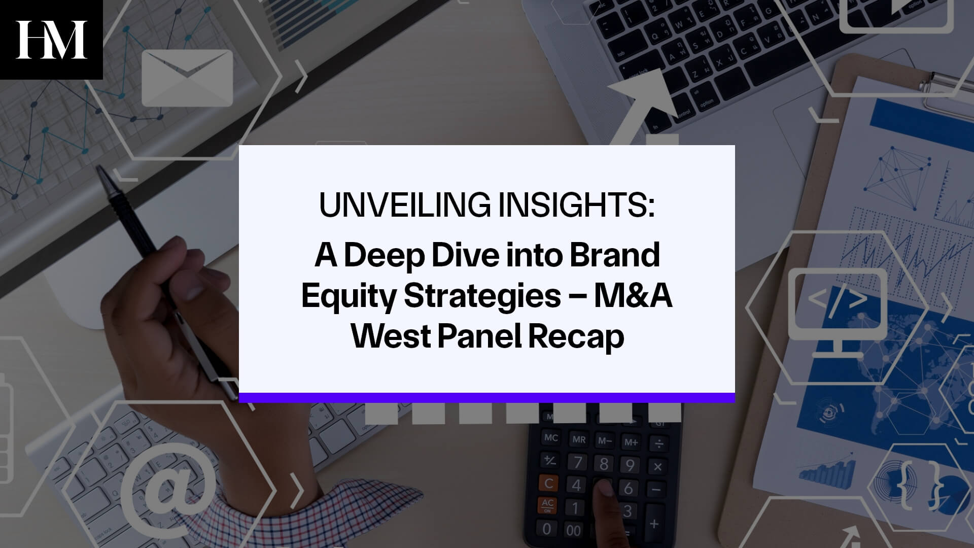 Unveiling Insights: A Deep Dive into Brand Equity Strategies – M&A West Panel Recap