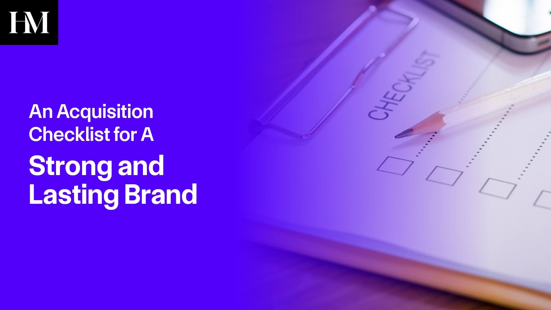 An Acquisition Checklist for A Strong and Lasting Brand