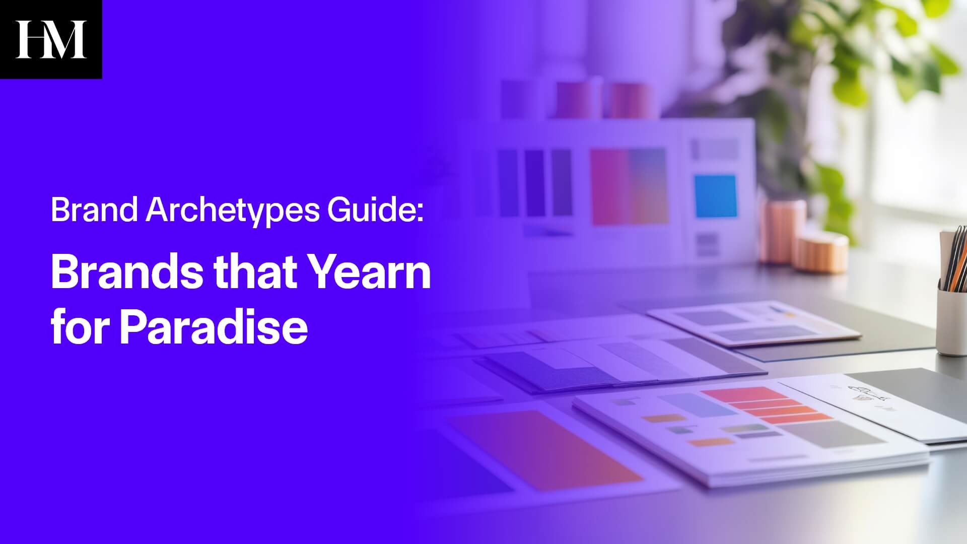 Brand Archetypes Guide: Brands that Yearn for Paradise