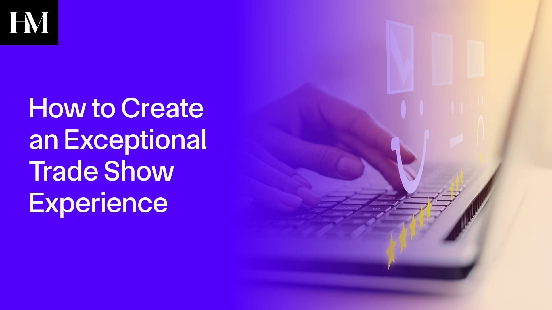 How to Create an Exceptional Trade Show Experience