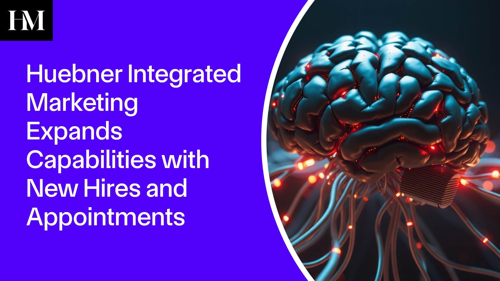 Huebner Integrated Marketing Expands Capabilities with New Hires and Appointments