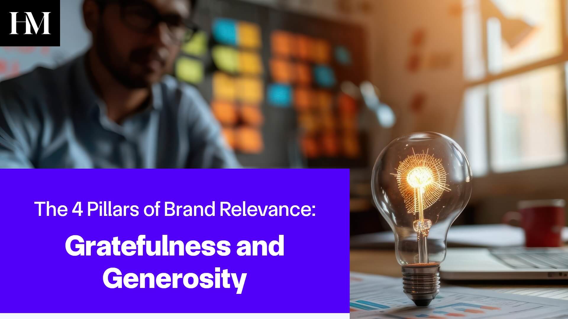 The 4 Pillars of Brand Relevance: Gratefulness and Generosity